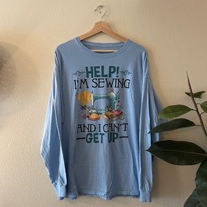 “Help! I’m Sewing And I Can’t Get Up” Tee